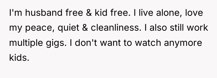 I'm husband free & kid free. I live alone, love...