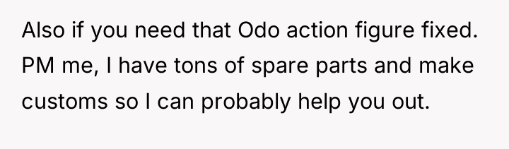 Also if you need that Odo action figure fixed. PM...