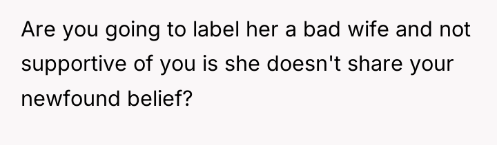 Are you going to label her a bad wife and...
