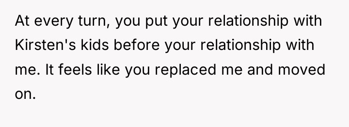 At every turn, you put your relationship with Kirsten's kids...