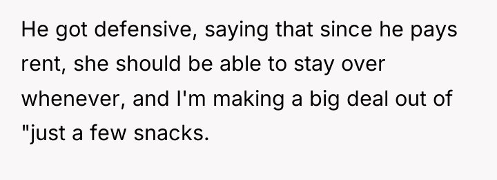 He got defensive, saying that since he pays rent, she...