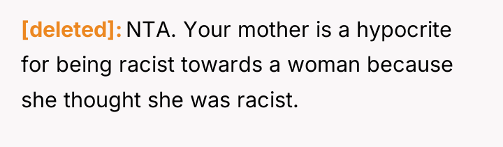 [deleted] NTA. Your mother is a hypocrite for being racist...