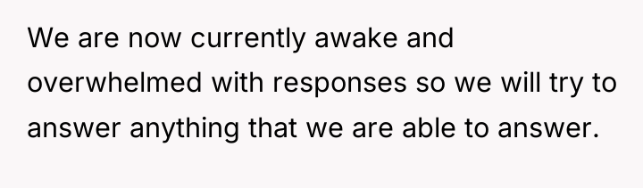 We are now currently awake and overwhelmed with responses so...