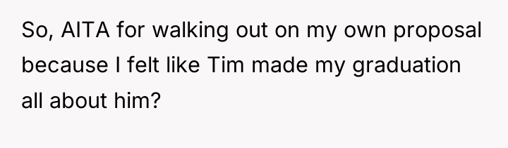 So, AITA for walking out on my own proposal because...