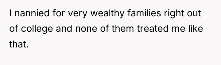 I nannied for very wealthy families right out of college...