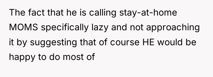 The fact that he is calling stay-at-home MOMS specifically lazy...