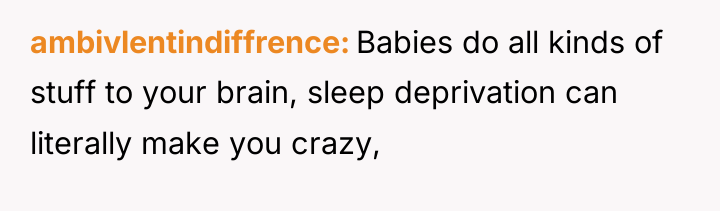 ambivlentindiffrence Babies do all kinds of stuff to your brain,...