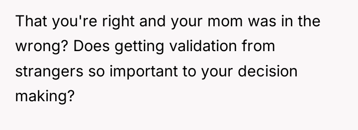That you're right and your mom was in the wrong?...