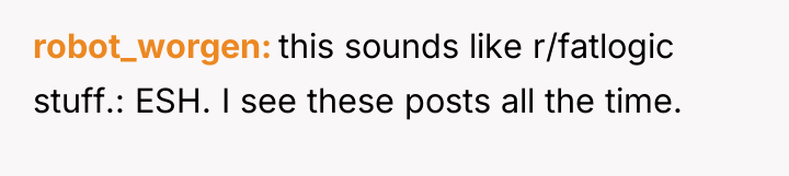robot_worgen this sounds like r/fatlogic stuff.: ESH. I see these...