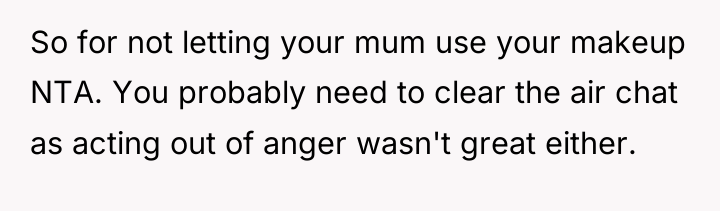 So for not letting your mum use your makeup NTA....