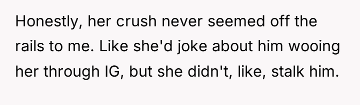 Honestly, her crush never seemed off the rails to me....