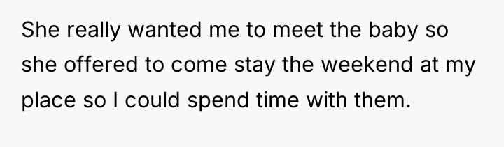 She really wanted me to meet the baby so she...