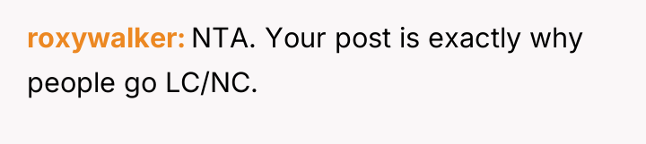 roxywalker NTA. Your post is exactly why people go LC/NC.