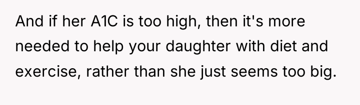 And if her A1C is too high, then it's more...