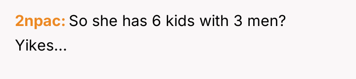 2npac So she has 6 kids with 3 men? Yikes...