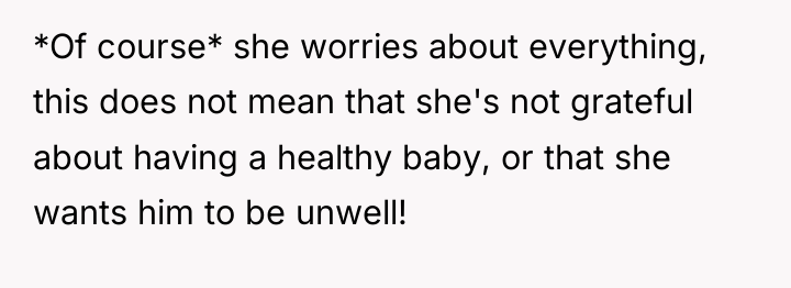 *Of course* she worries about everything, this does not mean...