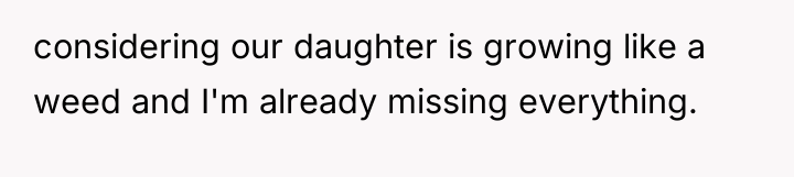 considering our daughter is growing like a weed and I'm...