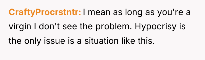 CraftyProcrstntr I mean as long as you're a virgin I...