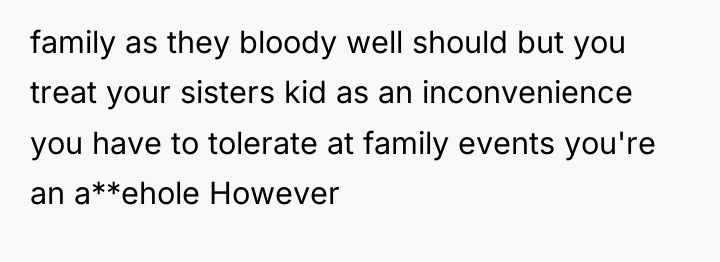 family as they bloody well should but you treat your...