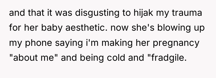 and that it was disgusting to hijak my trauma for...