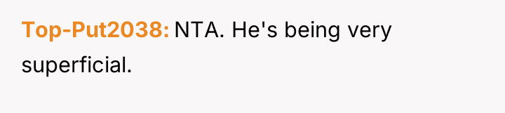 Top-Put2038 NTA. He's being very superficial.