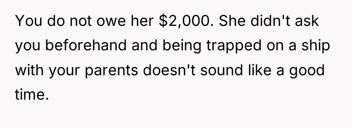 You do not owe her $2,000. She didn't ask you...