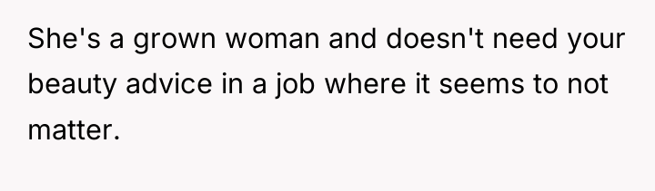 She's a grown woman and doesn't need your beauty advice...