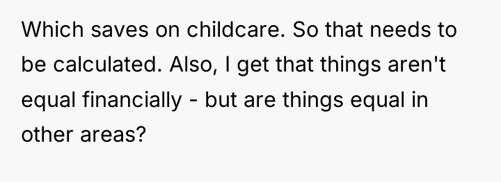 Which saves on childcare. So that needs to be calculated....