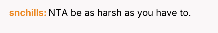 snchills NTA be as harsh as you have to.