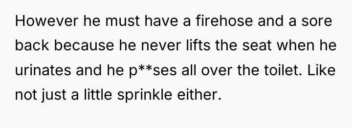 However he must have a firehose and a sore back...