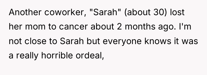 Another coworker, "Sarah" (about 30) lost her mom to cancer...