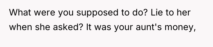 What were you supposed to do? Lie to her when...