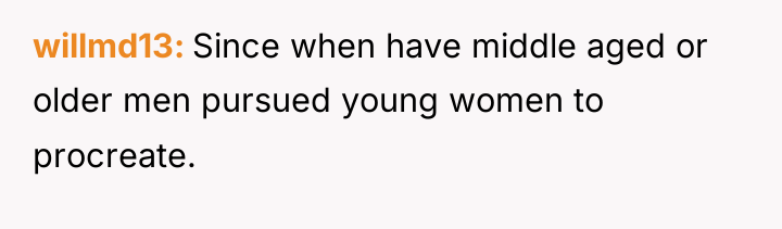 willmd13 Since when have middle aged or older men pursued...