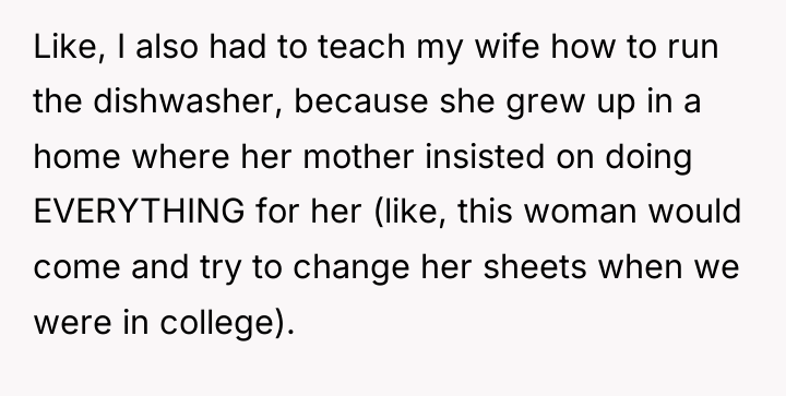 Like, I also had to teach my wife how to...