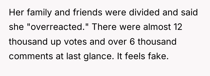 Her family and friends were divided and said she "overreacted."...