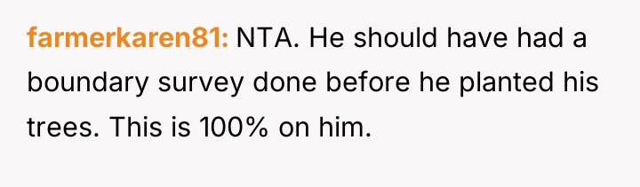 farmerkaren81 NTA. He should have had a boundary survey done...