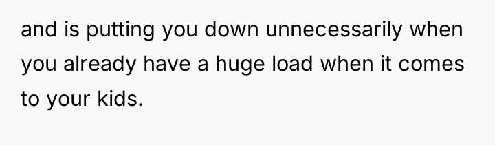 and is putting you down unnecessarily when you already have...
