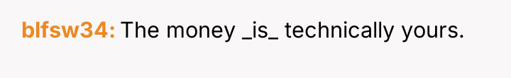 blfsw34 The money _is_ technically yours.