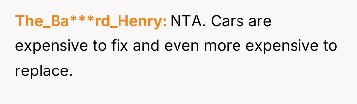 The_Ba***rd_Henry NTA. Cars are expensive to fix and even more...