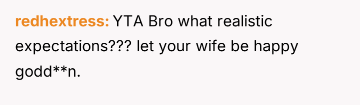 redhextress YTA Bro what realistic expectations??? let your wife be...