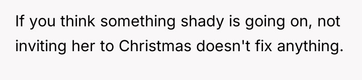 If you think something shady is going on, not inviting...