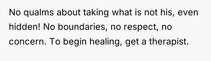 No qualms about taking what is not his, even hidden!...