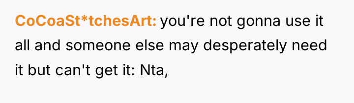 CoCoaSt*tchesArt you're not gonna use it all and someone else...