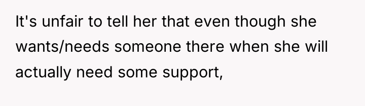 It's unfair to tell her that even though she wants/needs...