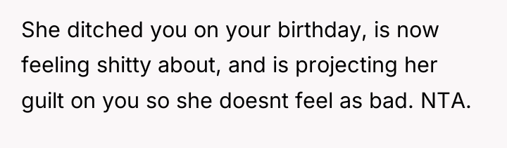 She ditched you on your birthday, is now feeling shitty...