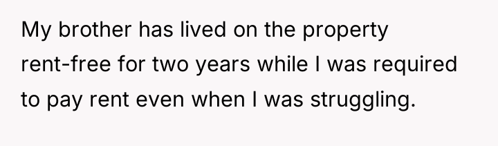 My brother has lived on the property rent-free for two...