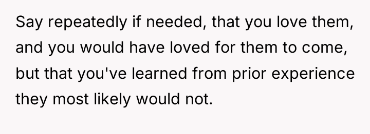 Say repeatedly if needed, that you love them, and you...