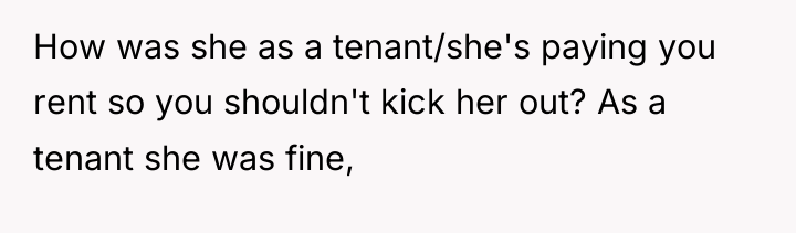 How was she as a tenant/she's paying you rent so...