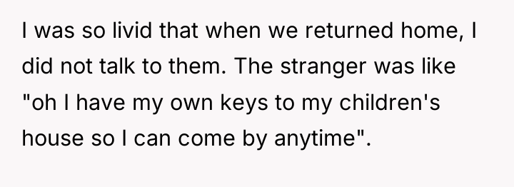 I was so livid that when we returned home, I...
