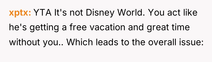 xptx YTA It's not Disney World. You act like he's...